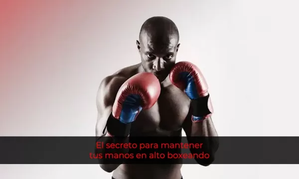 El secreto para mantener tus manos en alto boxeando