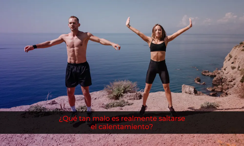 qué tan malo es saltarse el calentamiento