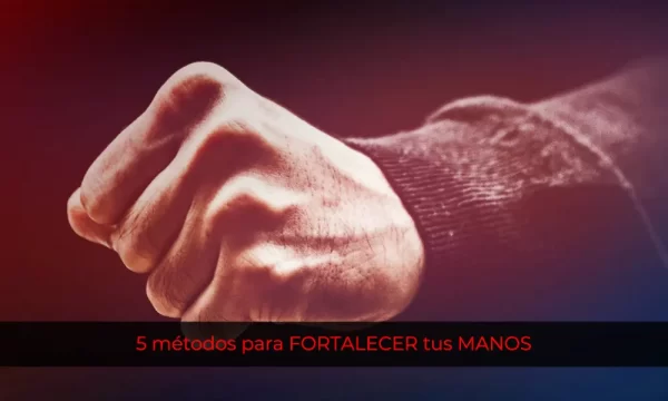 5 métodos para FORTALECER tus MANOS